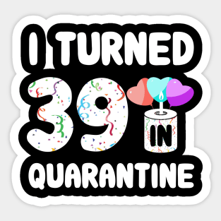 I Turned 39 In Quarantine Sticker